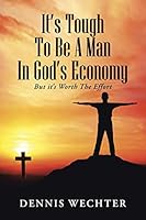 It's Tough To Be A Man In God's Economy 1490862587 Book Cover