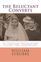 The Reluctant Convert: The Intersecting Spiritual Journies of a Missionary, a Housewife and Her Son 1481853023 Book Cover