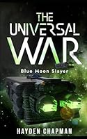 The Universal War: Blue Moon Slayer B0F5GRDRP3 Book Cover