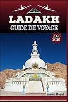 Guide de voyage Ladakh 2025-2026: Une aventure richement détaillée à travers des déserts froids, des cols touchant le ciel, des sites sacrés et des ... solitude et d'émerveillement (French Edition) B0F5P4CZXY Book Cover