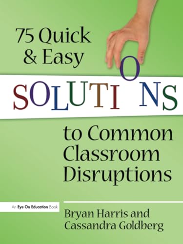 75 Quick and Easy Solutions to Common Classroom Disruptions