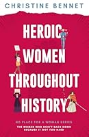 Heroic Women Throughout History: The Women Who Didn't Back Down Because It Got Too Hard 0645569232 Book Cover