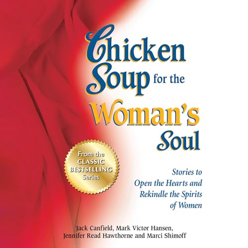 Listen to Chicken Soup for the Woman's Soul by Jack Canfield, Mark Victor Hansen, Jennifer Read Hawthorne, Marci Shimoff episode artwork