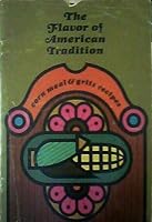 The Flavor of American Tradition Corn Meal and Grits Recipes B002KA5KA8 Book Cover
