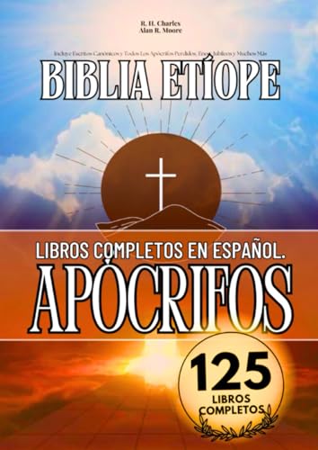 La Biblia Etíope Completa en Español 125 Libros (Anotados): Incluye Escritos Canónicos y Todos...