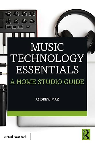 Focal Press Maz, Andrew Music Technology Essentials: A Home Studio Guide