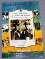 Lake Clark-Iliamna, Alaska, 1921: The travel diary of Colonel A.J. Macnab with related documents 0930931181 Book Cover