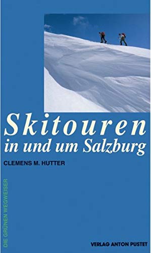 Skitouren in und um Salzburg (Die grünen Wegweiser) Skitouren in und um Salzburg (Die grünen Wegweiser)