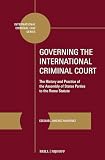 Governing the International Criminal Court: The History and Practice of the Assembly of States Parties to the Rome Statute (International Criminal Law Series, 21)