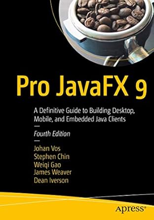 Pro JavaFX 9: A Definitive Guide to Building Desktop, Mobile, and ...