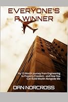 Everyone's A Winner: My 12-Month Journey from Engineering to Property Freedom - and How You Can Build Wealth Alongside Me B0G2WZT8PB Book Cover