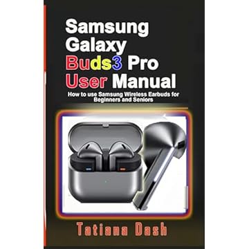 Samsung Galaxy Buds3 Pro User Manual : How to use Samsung Wireless Earbuds for Beginners and Seniors (English Edition)