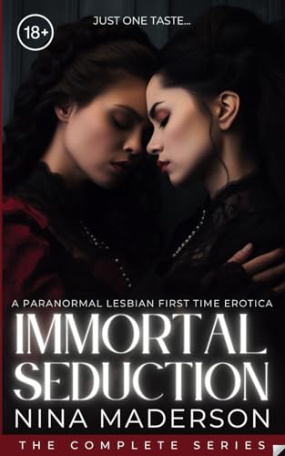 Immortal Seduction: A Paranormal Lesbian First Time Erotica: The Complete 4-Book Urban Fantasy Series (Corrupted By Creatures Of The Night: My First Time With A Woman, And She’s A Monster!)