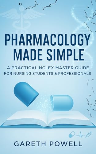 Pharmacology Made Simple: A Practical NCLEX Master Guide for Nursing Students & Professionals: Pharmacology Made Simple: A Practical NCLEX Master Guide for Nursing Students & Professionals