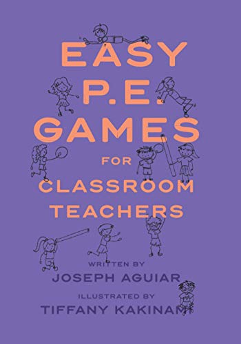 Book cover of Easy PE Games for Classroom Teachers: Simple games that get kids active and teach a life lesson