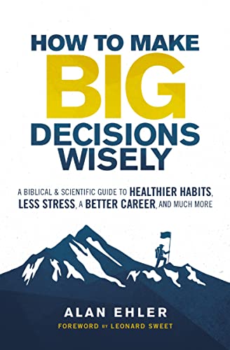 How to Make Big Decisions Wisely: A Biblical and Scientific