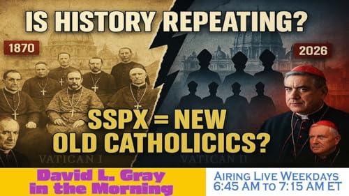 SSPX is the New Old Catholics (Schism Rinse & Repeat) | David L. Gray in the Morning