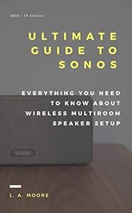The Ultimate Guide to Sonos: Everything You Need to Know About Wireless Multi-Room Speaker Setup (English Edition)