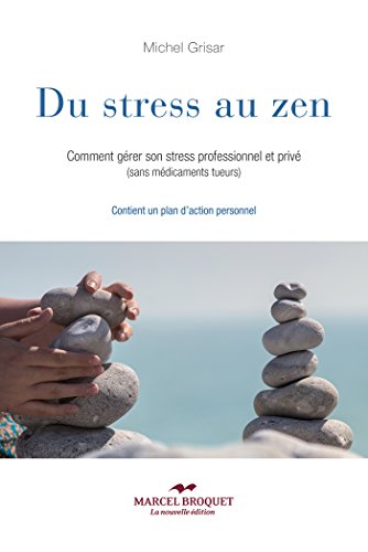 Du stress au zen: Comment gérer son stress professionnel et privé (sans médicaments tueurs) (French Edition)