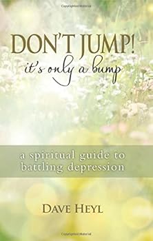 Paperback Don't Jump! It's Only a Bump: A Spiritual Guide to Battling Depression Book