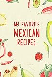  My Favorite Mexican Recipes: A Cookbook Journal