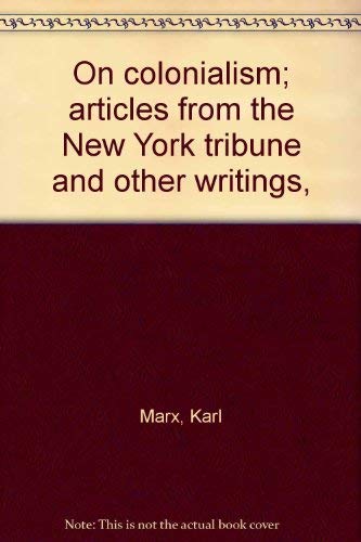 On colonialism; articles from the New York tribune and other writings,