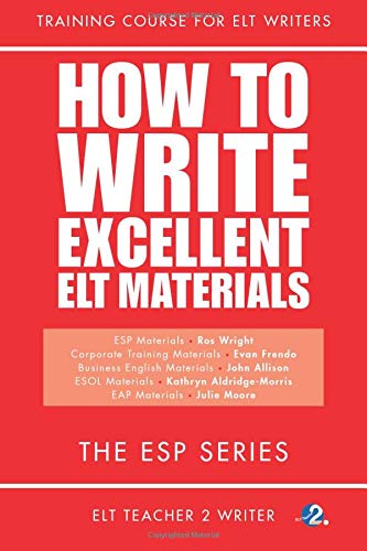 How To Write Excellent ELT Materials: The ESP Series: Volume 1 (Training Course For ELT Writers)