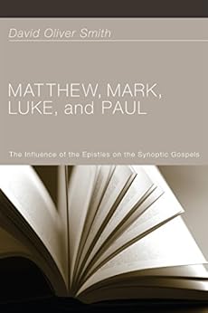 Matthew, Mark, Luke, and Paul: The Influence of the Epistles on the Synoptic Gospels by [David Oliver Smith, Robert M. Price]