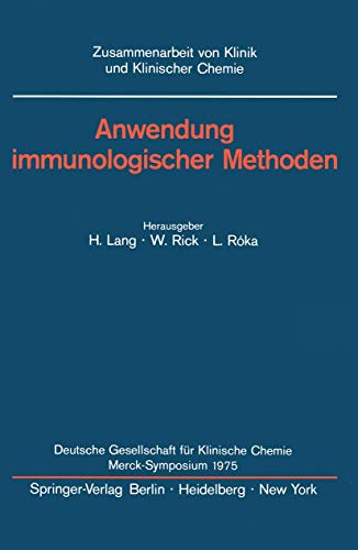 Anwendung immunologischer Methoden: Merck-Symposium der Deutschen Gesellschaft für Klinische Chemie Mainz, 16. - 18. Januar 1975 (Zusammenarbeit von Klinik und Klinischer Chemie) (German Edition)