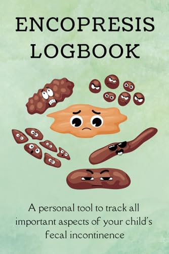 Encopresis Logbook: A personal tool to track all important aspects of your child's fecal incontinence