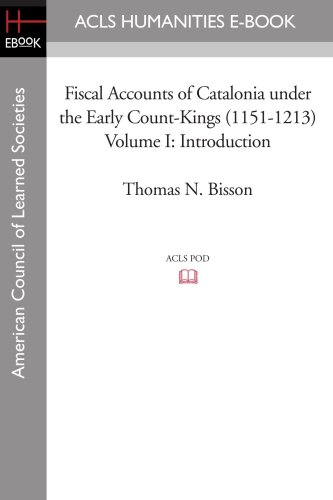 Fiscal Accounts of Catalonia under the Early Count-Kings (1151-1213) Volume I: Introduction