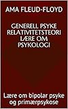  Generell psyke relativitetsteori Lære om psykologi: Lære om bipolar psyke og primærpsykose (Norwegian Edition)