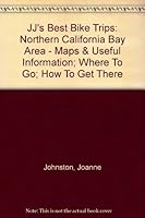 JJ's Best Bike Trips: Northern California Bay Area - Maps & Useful Information; Where To Go; How To Get There B000O6XTJ4 Book Cover