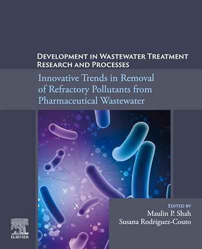 Development in Wastewater Treatment Research and Processes: Innovative Trends in Removal of Refractory Pollutants from Pharmaceutical Wastewater (English Edition)