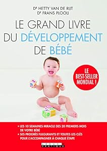 Le grand livre du développement de bébé : Les 10 semaines miracles des 20 premiers mois de votre bébé et toutes les clés pour l'accompagner à chaque étape