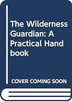 The Wilderness Guardian: a Practical Handbook 9966498265 Book Cover