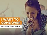  I Want To Come Over nello stile di Melissa Etheridge