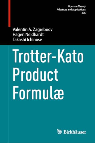 Trotter-Kato Product Formulæ (Operator Theory: Advances and Applications, 296, Band 296)