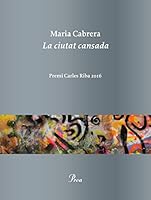 La ciutat cansada: Premi Carles Riba 2016 8475886612 Book Cover