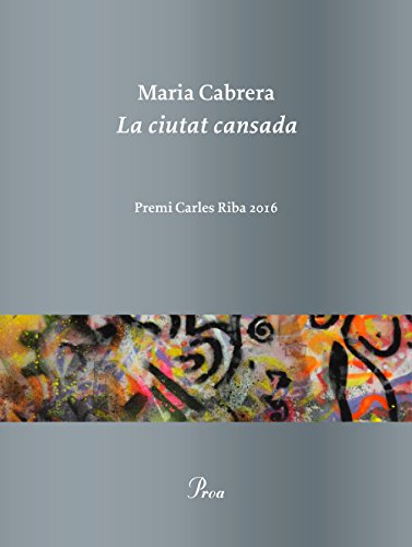 La ciutat cansada: Premi Carles Riba 2016