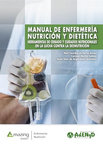 MANUAL DE ENFERMERÍA, NUTRICIÓN Y DIETÉTICA: Herramientas de cribado y cuidados nutricionales en la lucha contra la desnutrición. (Enfermería y Nutrición) (Spanish Edition)