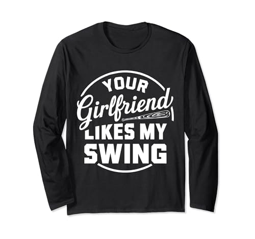 Funny Baseball Quote Your Girlfriend Likes My Swing Manche Longue