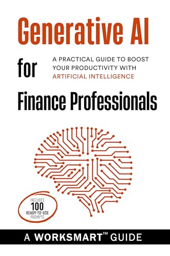 Generative AI for Financial Professionals (Incudes 100 Ready-to-use Prompts): A Practical Guide to Boost your Productivity with Artificial Intelligence (WorkSmart Guides)