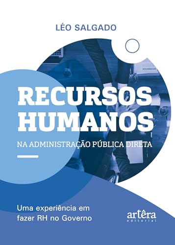 Recursos humanos na administração pública direta: Uma experiência em fazer RH no governo