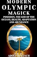 Modern Olympic Magick: Poseidon, the God of the Oceans, Health, Adaptation and Abundance B0CQHW99GV Book Cover