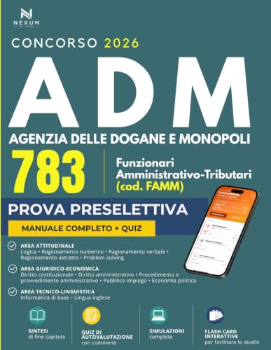 Concorso ADM Agenzia delle Dogane e dei Monopoli 783 Funzionari Amministrativo-Tributari (FAMM) 2026: Manuale di teoria e quiz per la prova ... di Prova Online e Flashcard per memorizzare)