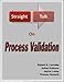 Straight Talk on Process Validation