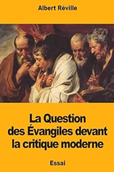 La Question des Évangiles devant la critique moderne