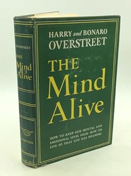 Hardcover The Mind Alive: How to Keep Our Emotional Level High: How to Live So That Life Has Meaning [Unknown] Book