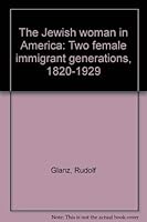 The Jewish woman in America: Two female immigrant generations, 1820-1929 0870684620 Book Cover